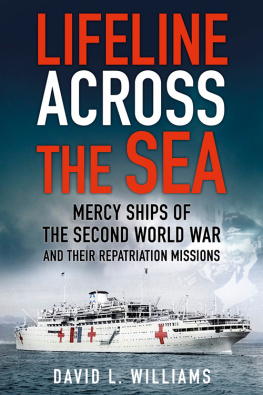 David L. Williams - Lifeline Across the Sea: Mercy Ships of the Second World War and Their Repatriation Missions