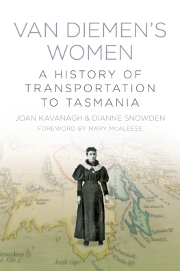 Joan Kavanagh - Van Diemens Women: A History of Transportation to Tasmania