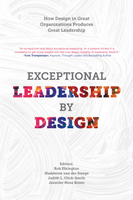 Rob Elkington Exceptional Leadership by Design: How Design in Great Organizations Produces Great Leadership