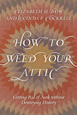 Elizabeth H. Dow - How to Weed Your Attic: Getting Rid of Junk without Destroying History