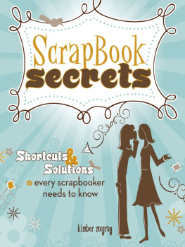 Kimber Mcgray - Scrapbook Secrets: Shortcuts and Solutions Every Scrapbooker Needs to Know