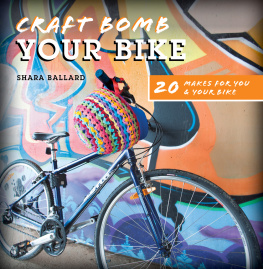 Shara Ballard - Craft Bomb Your Bike: 20 Makes for You and Your Bike