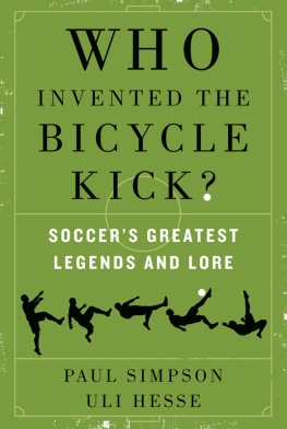 Paul Simpson - Who Invented the Bicycle Kick?: Soccers Greatest Legends and Lore