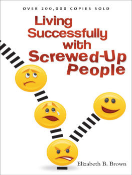 Elizabeth B. Brown - Living Successfully with Screwed-Up People