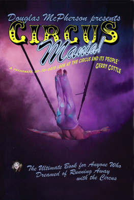 Douglas McPherson Circus Mania: The Ultimate Book For Anyone Who Dreamed of Running Away to the Circus