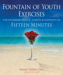 Naomi Sophia Call - Fountain of Youth Exercises: For Vitality, Radiance, Joy & Fulfillment in Fifteen Minutes