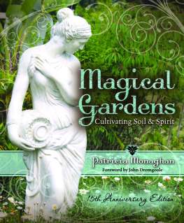 Patricia Monaghan - Magical Gardens: Cultivating Soil & Spirit