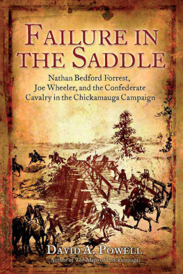 David A. Powell Failure in the Saddle: Nathan Bedford Forrest, Joe Wheeler, and the Confederate Cavalry in the Chickamauga Campaign