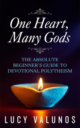 Lucy Valunos - One Heart, Many Gods: The Absolute Beginners Guide to Devotional Polytheism