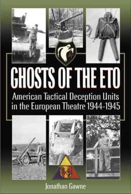 Jonathan Gawne - Ghosts of the ETO: American Tactical Deception Units in the European Theater, 1944–1945