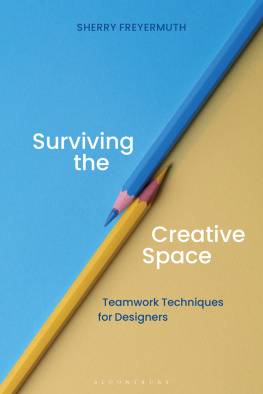 Sherry S. Freyermuth Surviving the Creative Space: Teamwork techniques for designers