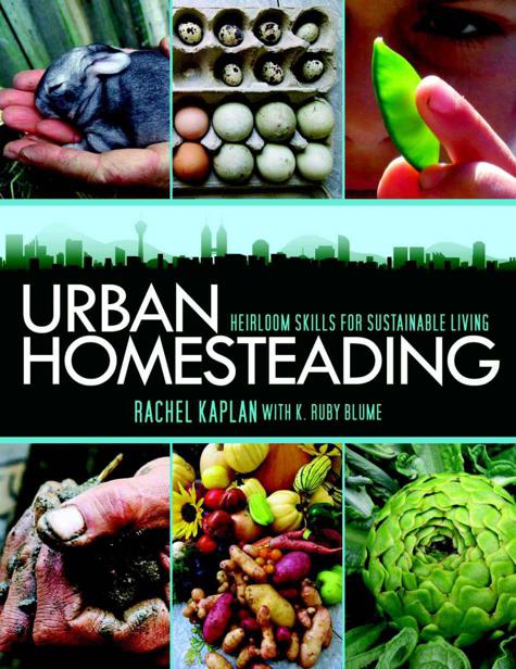 Urban Homesteading Heirloom Skills for Sustainable Living Rachel Kaplan K - photo 1