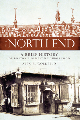 Alex R. Goldfeld - The North End: A Brief History of Bostons Oldest Neighborhood