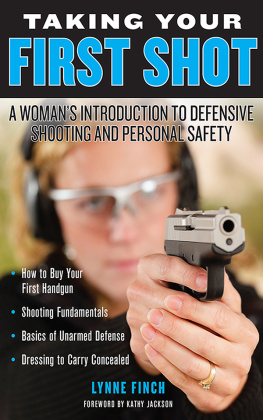 Lynne Finch - Taking Your First Shot: A Womans Introduction to Defensive Shooting and Personal Safety