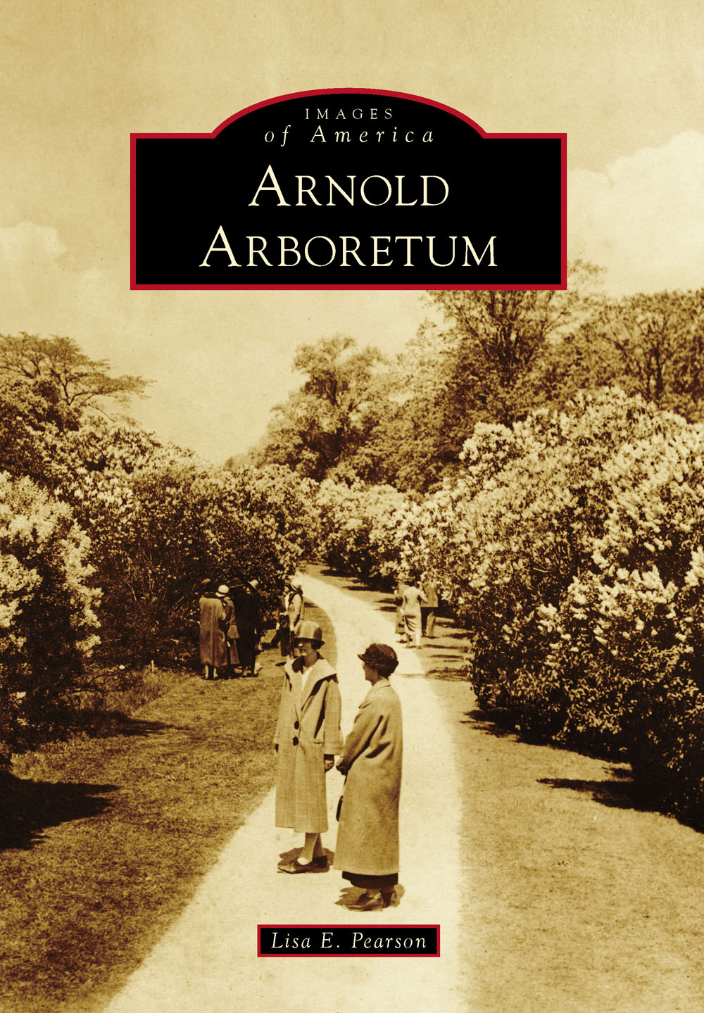 IMAGES of America ARNOLD ARBORETUM ON THE COVER Ladies are in the lilac - photo 1