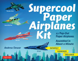 Andrew Dewar Supercool Paper Airplanes Ebook: 12 Paper Airplanes; Assembled in Under a Minute: Includes Instruction Book with Downloadable Plane Templates