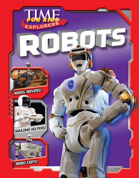 TIME FOR KIDS EXPLORERS ROBOTS By Mark Shulman and James Buckley Jr Contents - photo 1