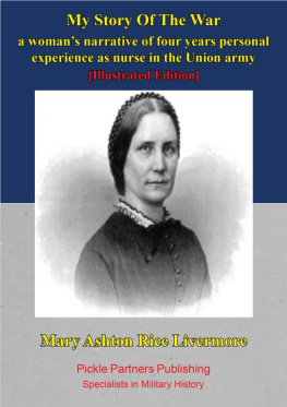 Mary Ashton Livermore - My Story Of The War: A Womans Narrative Of Four Years Personal Experience As Nurse In The Union Army [Illustrated Edition]