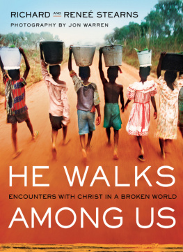 Richard Stearns He Walks Among Us: Encounters with Christ in a Broken World