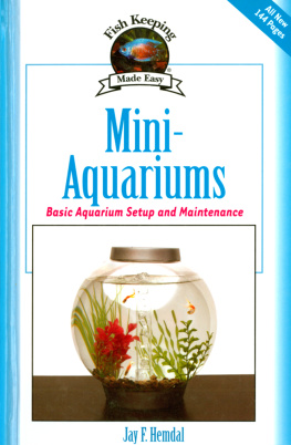 Jay F. Hemdal - Mini-Aquariums: Basic Aquarium Setup and Maintenance