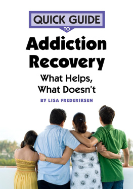 Lisa Frederiksen - Quick Guide to Addiction Recovery: What Helps, What Doesnt