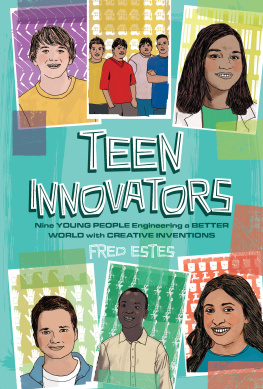 Fred Estes - Teen Innovators: Nine Young People Engineering a Better World with Creative Inventions