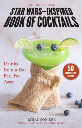 Rhiannon Lee The Unofficial Star Wars–Inspired Book of Cocktails: Drinks from a Bar Far, Far Away