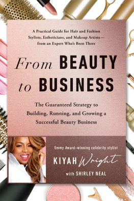 Kiyah Wright - From Beauty to Business: The Guaranteed Strategy to Building, Running, and Growing a Successful Beauty Business