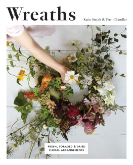 Terri Chandler - Wreaths: Fresh, Foraged & Dried Floral Arrangements