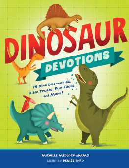 Michelle Medlock Adams - Dinosaur Devotions: 75 Dino Discoveries, Bible Truths, Fun Facts, and More!