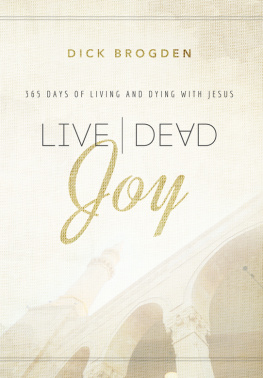 Dick Brogden Live Dead Joy: 365 Days of Living and Dying with Jesus