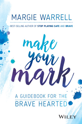 Margie Warrell Make Your Mark: A Guidebook for the Brave Hearted