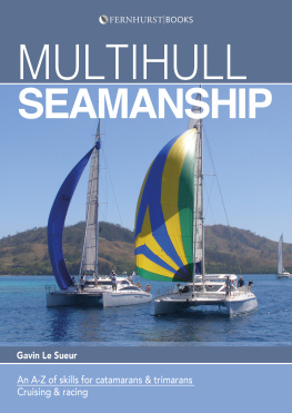 Gavin Le Sueur Multihull Seamanship: An A-Z of skills for catamarans & trimarans / cruising & racing