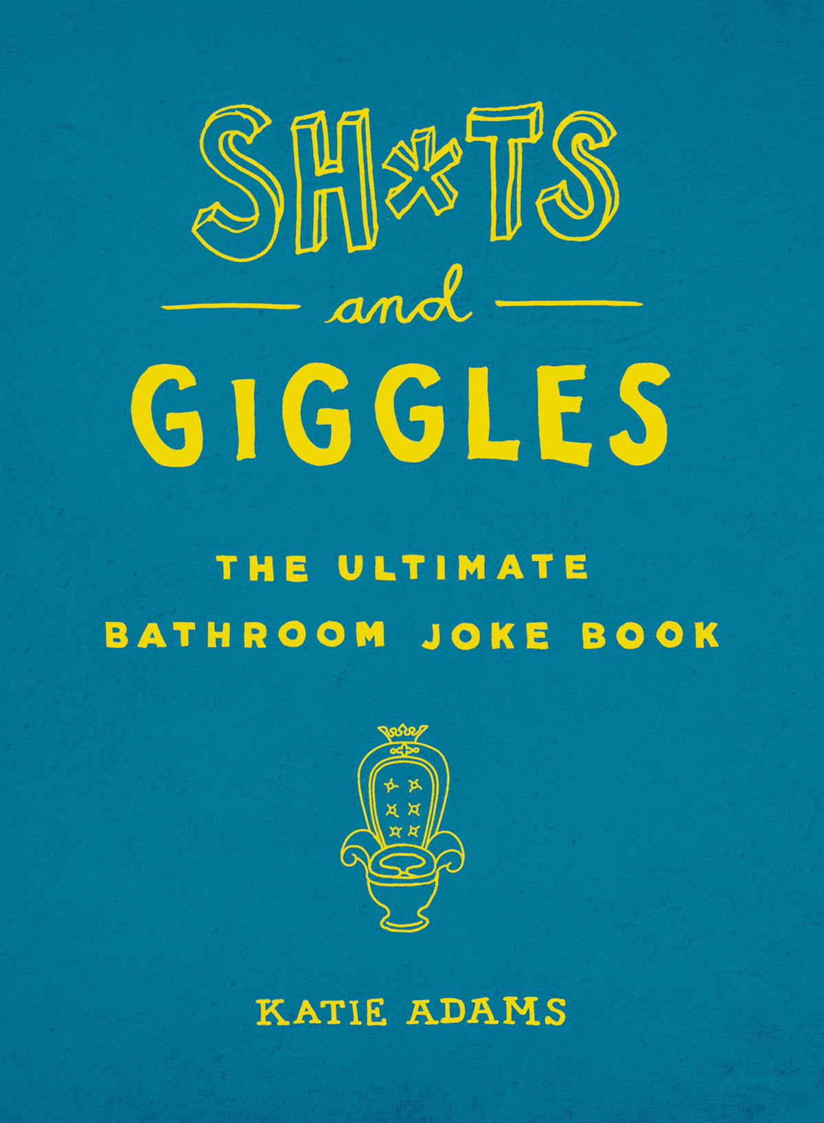 SHTS and GIGGLES THE ULTIMATE BATHROOM JOKE BOOK KATIE ADAMS - photo 1