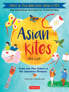 Wayne Hosking Asian Kites for Kids: Make & Fly Your Own Asian Kites--Easy Step-by-Step Instructions for 15 Colorful Kites