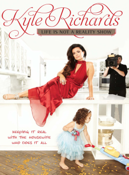 Kyle Richards Life Is Not a Reality Show: Keeping It Real with the Housewife Who Does It All