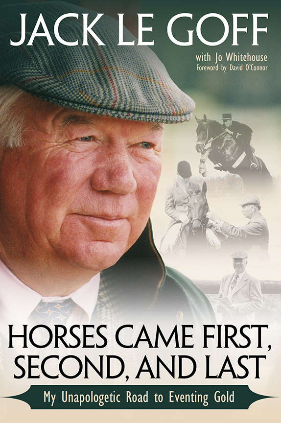 WHAT THE CHAMPIONS SAY ABOUT JACK LE GOFF In my 60 years in the horse business - photo 1