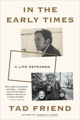 Tad Friend - In the Early Times: A Life Reframed