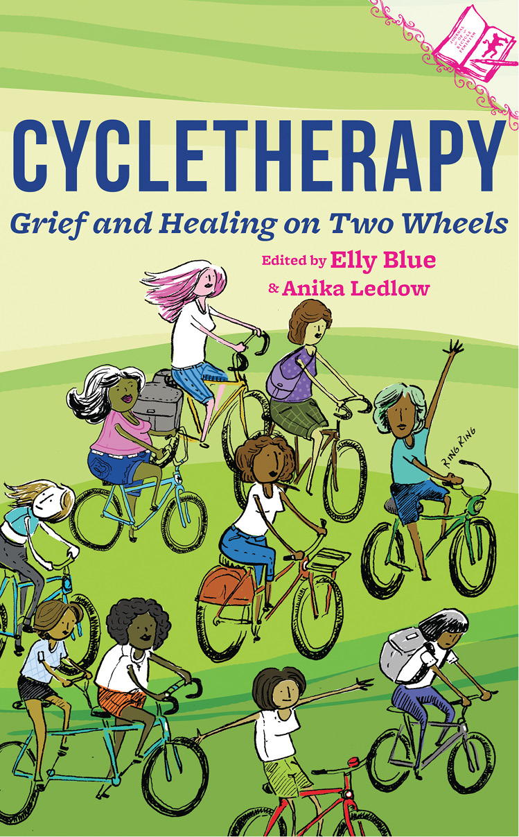 Cycletherapy Grief and Healing on Two Wheels Elly Blue Anika Ledlow - photo 1