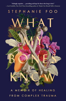 Stephanie Foo - What My Bones Know : A Memoir of Healing from Complex Trauma