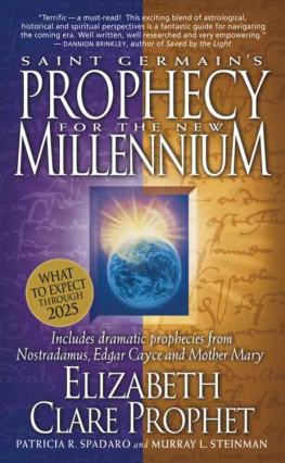 Elizabeth Clare Prophet - Saint Germains Prophecy for the New Millennium: Includes Dramatic Prophecies from Nostradamus, Edgar Cayce, and Mother Mary