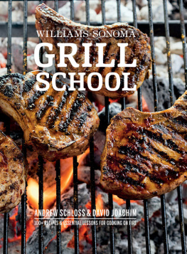 Andrew Schloss - Williams-Sonoma Grill School: Essential Techniques and Recipes For Great Outdoor Flavors