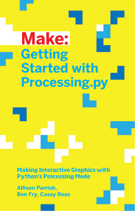 Allison Parrish - Getting Started with Processing.py: Making Interactive Graphics with Pythons Processing Mode