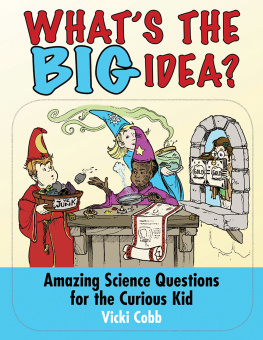 Vicki Cobb - Whats the BIG Idea?: Amazing Science Questions for the Curious Kid