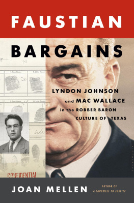 Joan Mellen - Faustian Bargains: Lyndon Johnson and Mac Wallace in the Robber Baron Culture of Texas