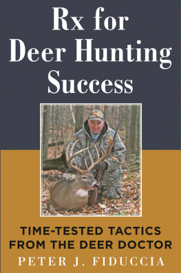 Peter J. Fiduccia Rx for Deer Hunting Success: Time-Tested Tactics from the Deer Doctor