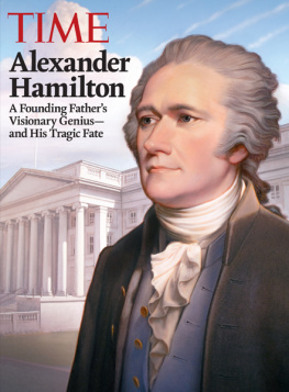 Editors of TIME Alexander Hamilton: A Founding Fathers Visionary Genius and His Tragic Fate