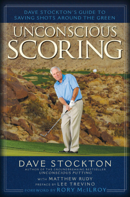 Dave Stockton - Unconscious Scoring: Dave Stocktons Guide to Saving Shots Around the Green