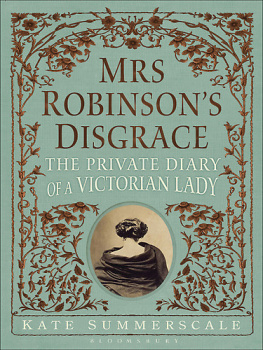 Kate Summerscale Mrs. Robinsons Disgrace: The Private Diary of a Victorian Lady