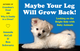 Amanda McCall - Maybe Your Leg Will Grow Back!: Looking on the Bright Side with Baby Animals